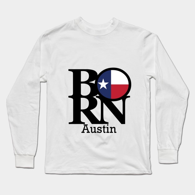 BORN Austin Texas Long Sleeve T-Shirt by homebornlove